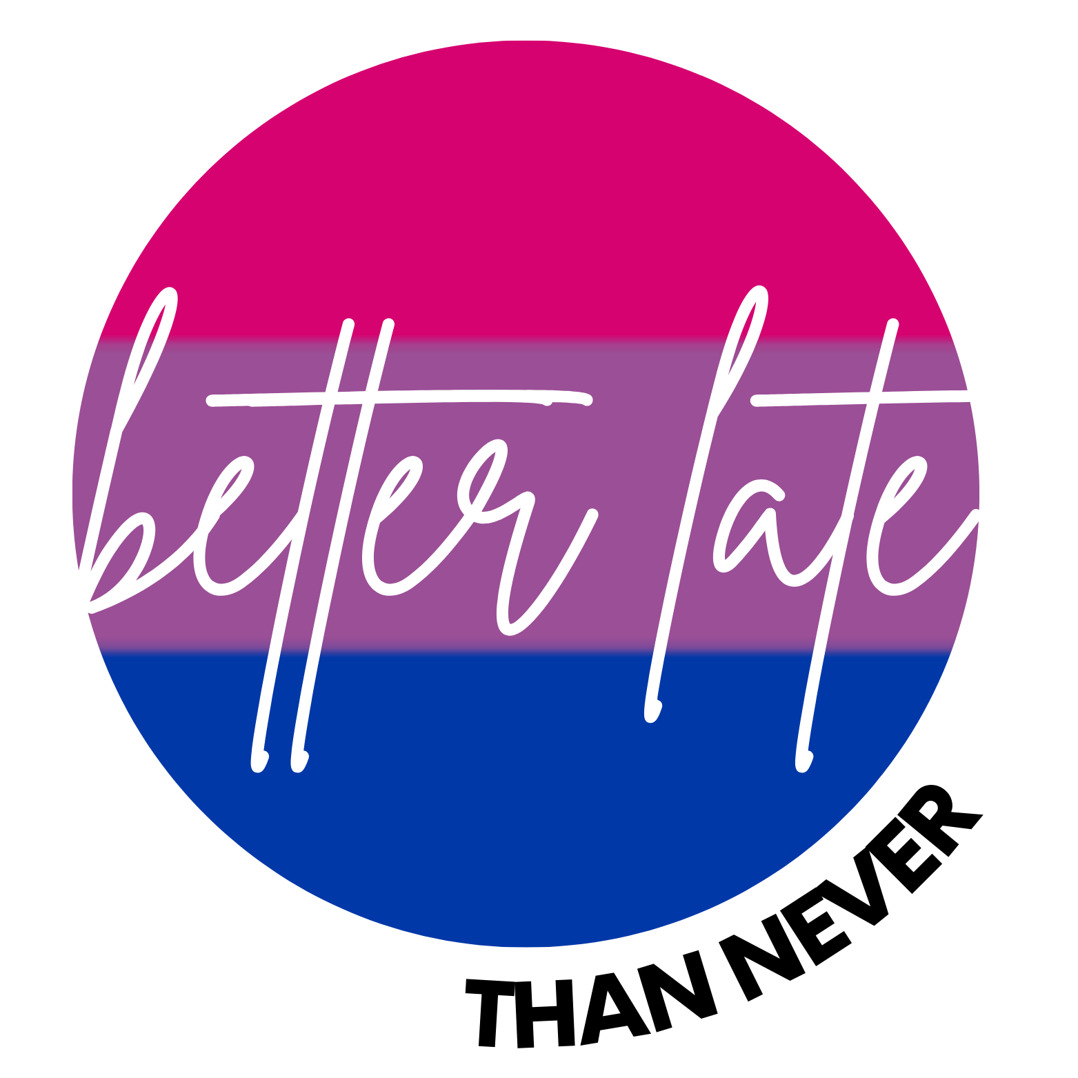 Better Late Than Never - Bisexual